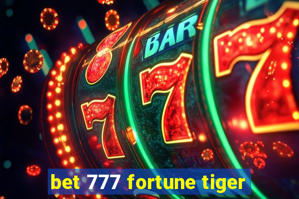 bet 777 fortune tiger