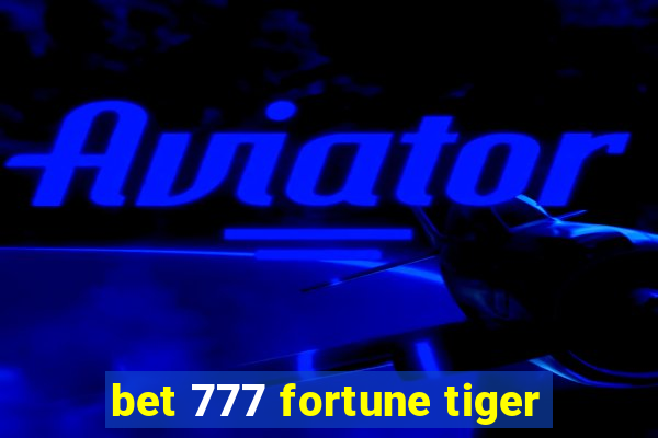 bet 777 fortune tiger