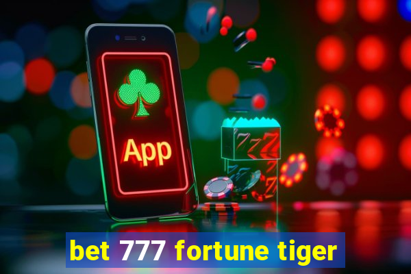 bet 777 fortune tiger