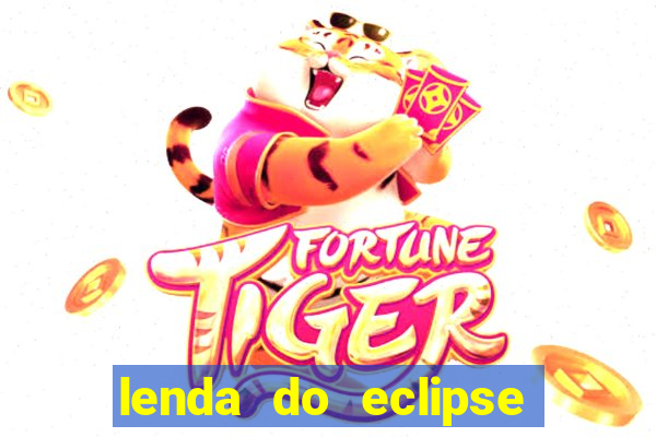 lenda do eclipse sol e lua