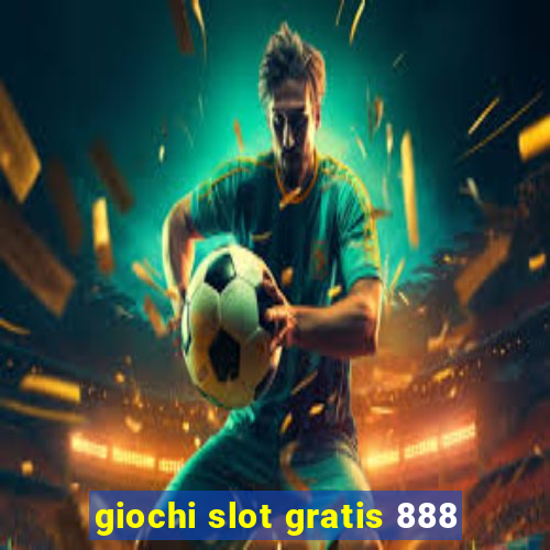 giochi slot gratis 888