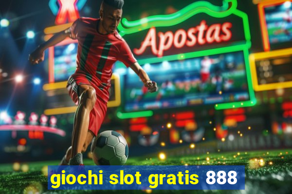 giochi slot gratis 888