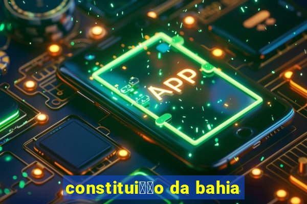 constitui莽茫o da bahia