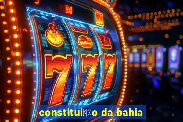 constitui莽茫o da bahia