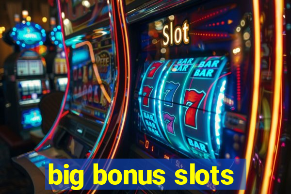 big bonus slots