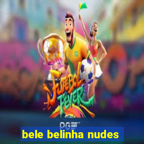 bele belinha nudes