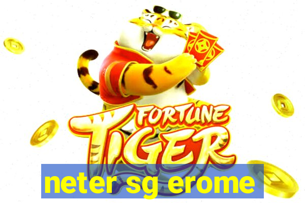 neter sg erome