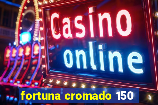 fortuna cromado 150