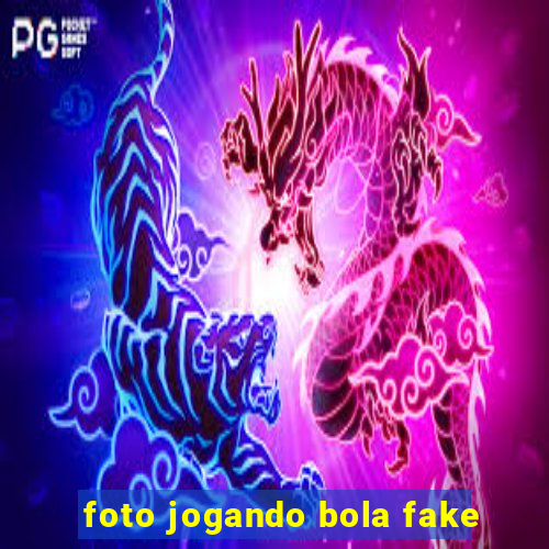 foto jogando bola fake