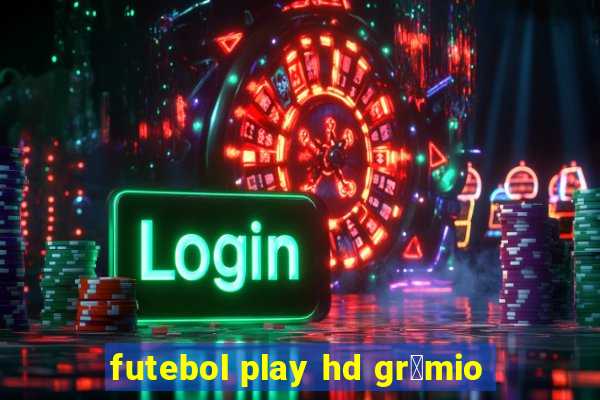 futebol play hd gr锚mio