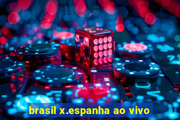 brasil x.espanha ao vivo