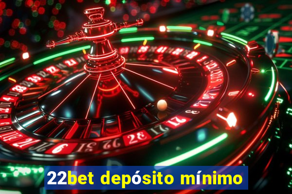 22bet depósito mínimo