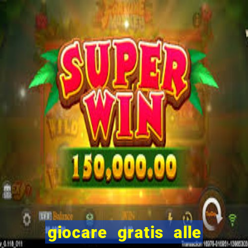 giocare gratis alle slot machine senza scaricare