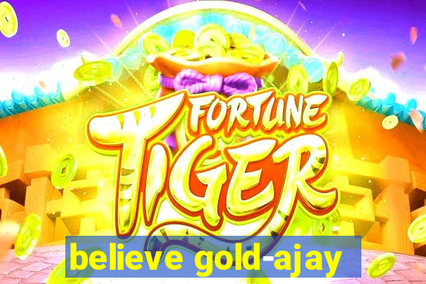 believe gold-ajay