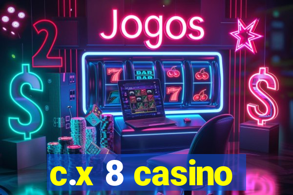 c.x 8 casino