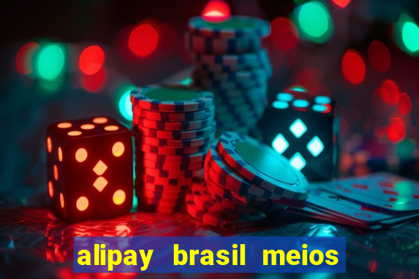 alipay brasil meios de pagamento ltda