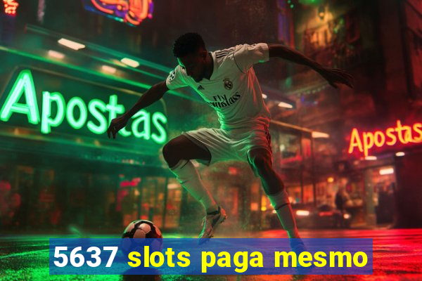 5637 slots paga mesmo