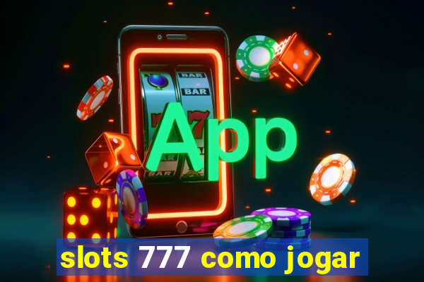 slots 777 como jogar