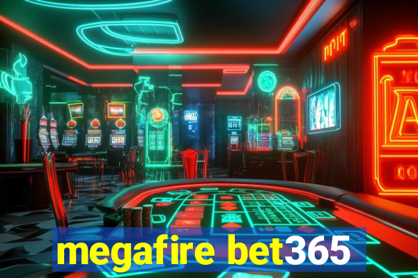 megafire bet365