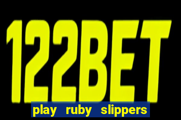 play ruby slippers slot online