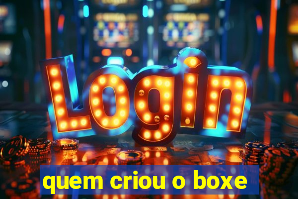 quem criou o boxe