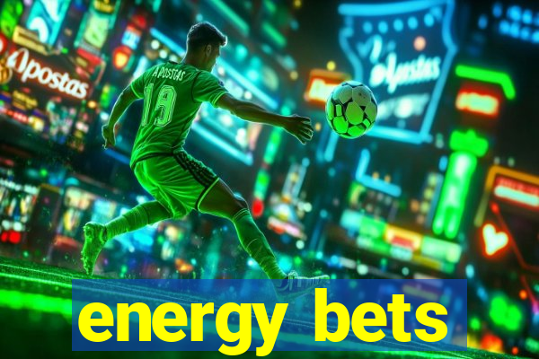 energy bets