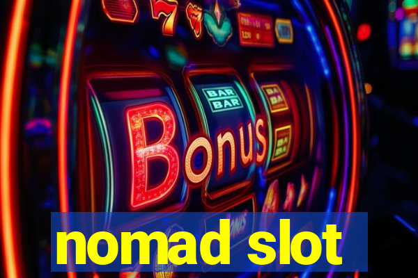 nomad slot