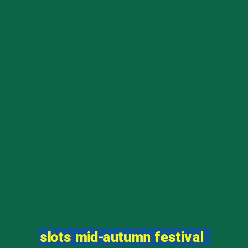 slots mid-autumn festival