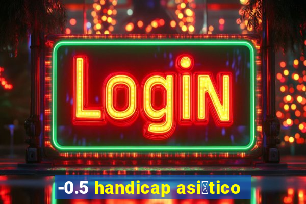 -0.5 handicap asi谩tico