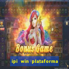 ipi win plataforma de jogos