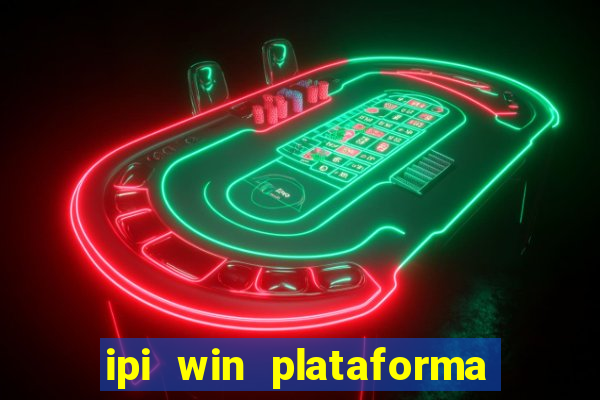 ipi win plataforma de jogos