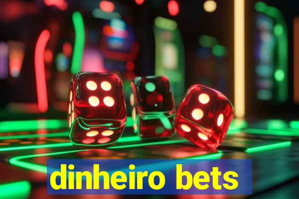 dinheiro bets