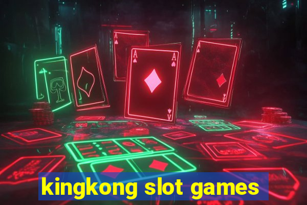 kingkong slot games