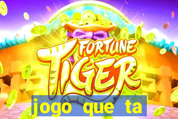 jogo que ta pagando hoje