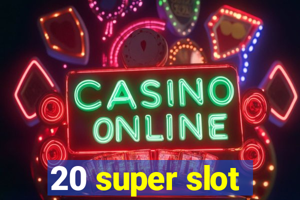 20 super slot