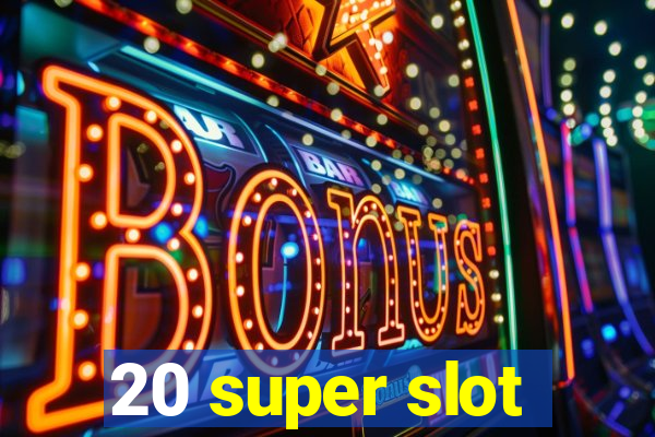 20 super slot