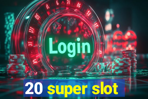 20 super slot