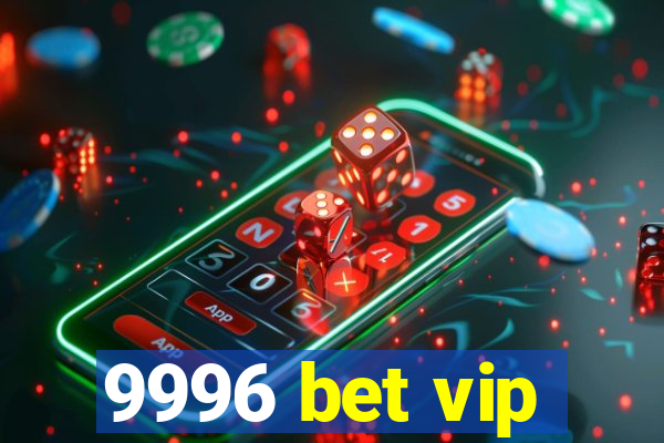 9996 bet vip