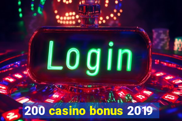 200 casino bonus 2019