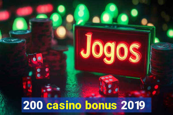 200 casino bonus 2019