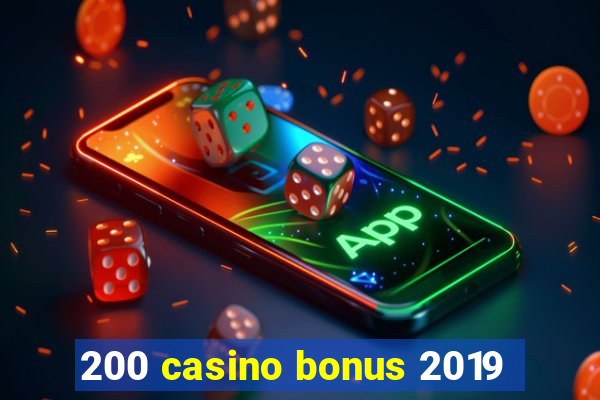 200 casino bonus 2019