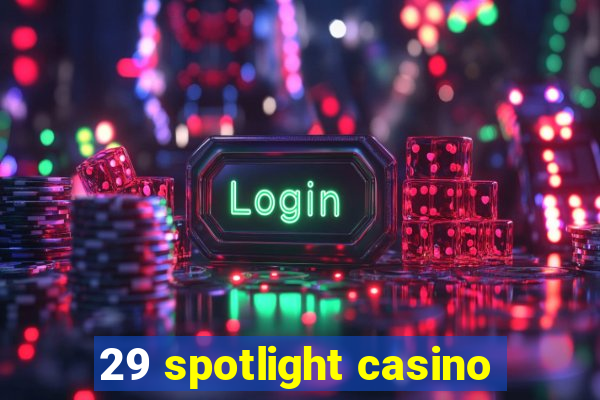 29 spotlight casino