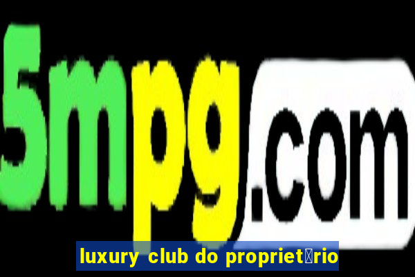 luxury club do propriet谩rio