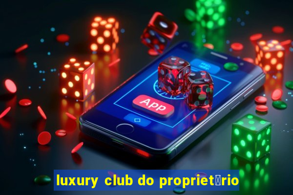 luxury club do propriet谩rio