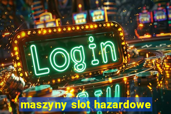 maszyny slot hazardowe