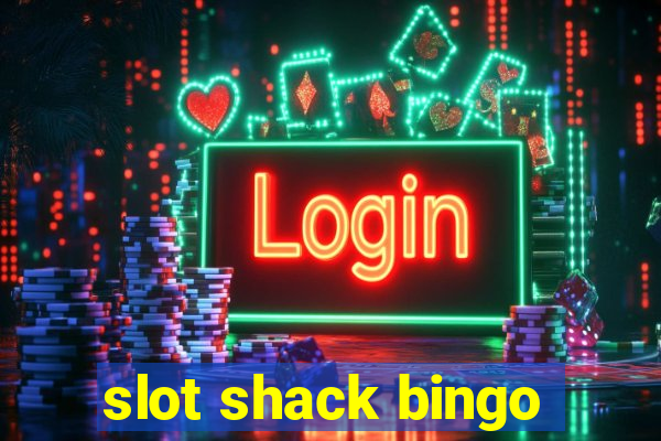 slot shack bingo