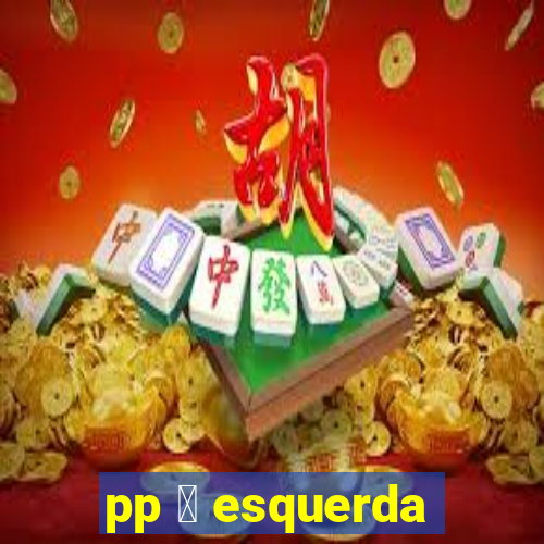 pp 茅 esquerda