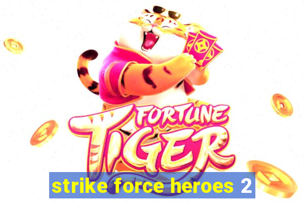 strike force heroes 2