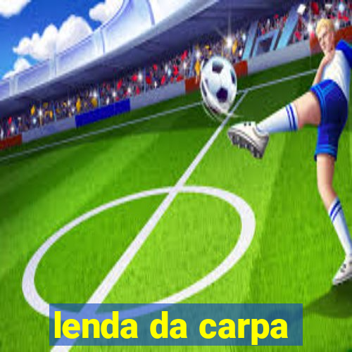 lenda da carpa