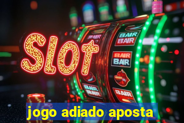 jogo adiado aposta